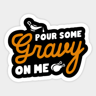 Pour Some Gravy On Me Sticker